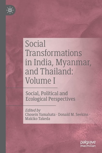 Social Transformations in India, Myanmar, and Thailand: Volume I Social, Political and Ecological Perspectives