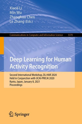 Deep Learning for Human Activity Recognition Second International Workshop, DL-HAR 2020, Held in Conjunction with IJCAI-PRICAI 2020, Kyoto, Japan, January 8, 2021, Proceedings