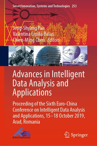 Advances in Intelligent Data Analysis and Applications Proceeding of the Sixth Euro-China Conference on Intelligent Data Analysis and Applications, 15–18 October 2019, Arad, Romania