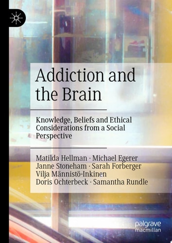 Addiction and the Brain Knowledge, Beliefs and Ethical Considerations from a Social Perspective