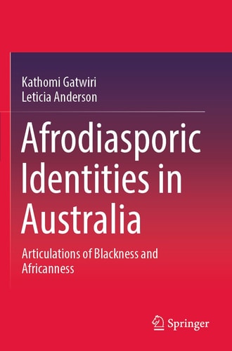 Afrodiasporic Identities in Australia Articulations of Blackness and Africanness