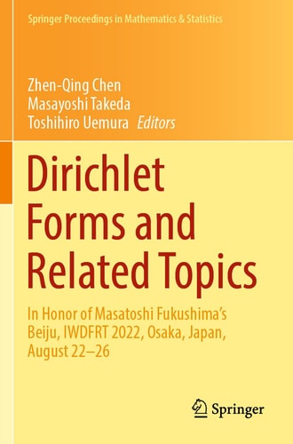 Dirichlet Forms and Related Topics In Honor of Masatoshi Fukushima’s Beiju, IWDFRT 2022, Osaka, Japan, August 22–26