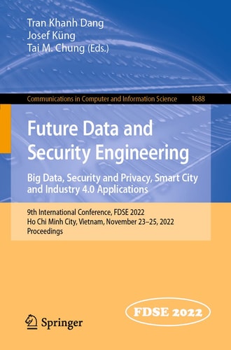 Future Data and Security Engineering. Big Data, Security and Privacy, Smart City and Industry 4.0 Applications 9th International Conference, FDSE 2022, Ho Chi Minh City, Vietnam, November 23–25, 2022, Proceedings