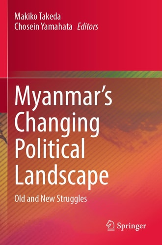 Myanmar’s Changing Political Landscape Old and New Struggles