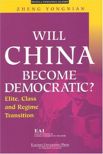 Will China Become Democratic?: Elite, Class And Regime Transition