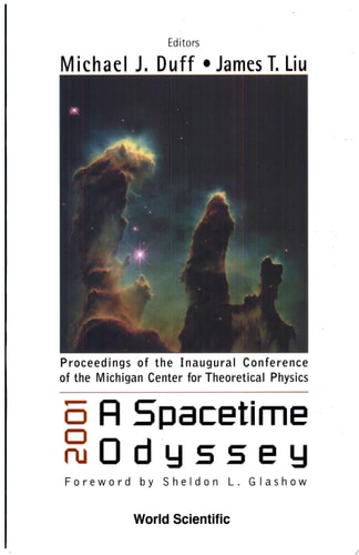 2001, a Spacetime Odyssey Proceedings of the Inaugural Conference of the Michigan Center for Theoretical Physics : Michigan, USA, 21-25 May 2001