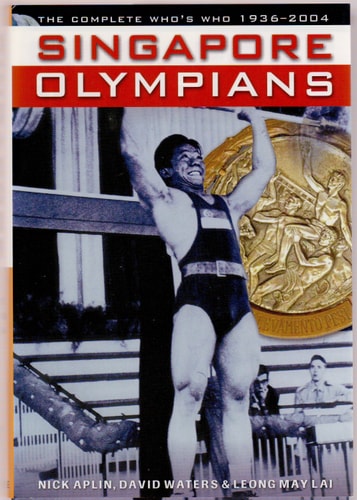 Singapore Olympians: The Complete Who's Who, 1936-2004