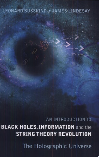 An Introduction to Black Holes, Information and the String Theory Revolution The Holographic Universe