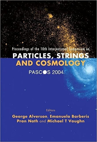 Proceedings of the 10th International Symposium on Particles, Strings and Cosmology PASCOS 2004, Northeastern University, Boston, 16-22 August 2004