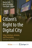 Citizen's Right to the Digital City Urban Interfaces, Activism, and Placemaking