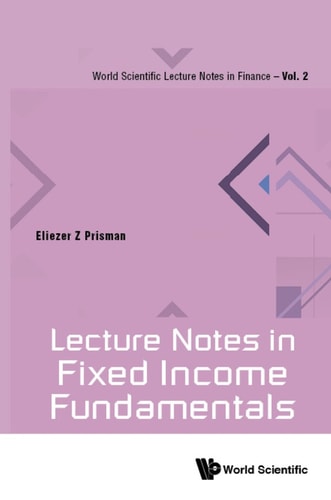 LECTURE NOTES IN FIXED INCOME FUNDAMENTALS