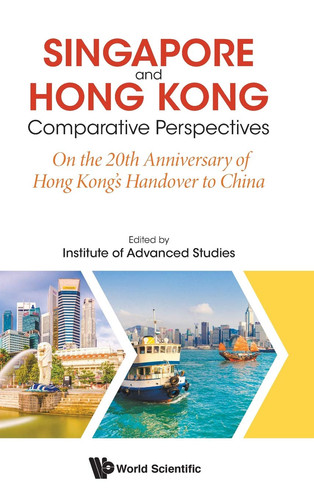 Singapore and Hong Kong Comparative Perspectives on the 20th Anniversary of Hong Kong's Handover to China
