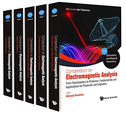 Compendium on Electromagnetic Analysis From Electrostatics to Photonics : Fundamentals and Applications for Physicists and Engineers