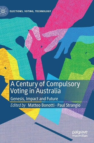 A Century of Compulsory Voting in Australia Genesis, Impact and Future