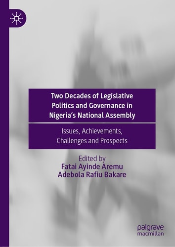 Two Decades of Legislative Politics and Governance in Nigeria’s National Assembly Issues, Achievements, Challenges and Prospects