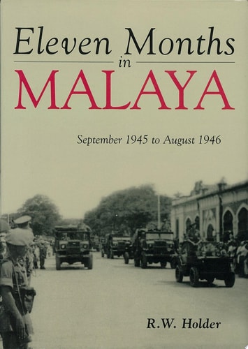 Eleven Months in Malaya September 1945 to August 1946