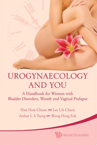 Urogynaecology and You A Handbook for Women with Bladder Disorders, Womb and Vaginal Prolapse