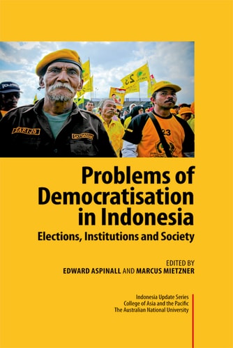 Problems of Democratisation in Indonesia Elections, Institutions and Society