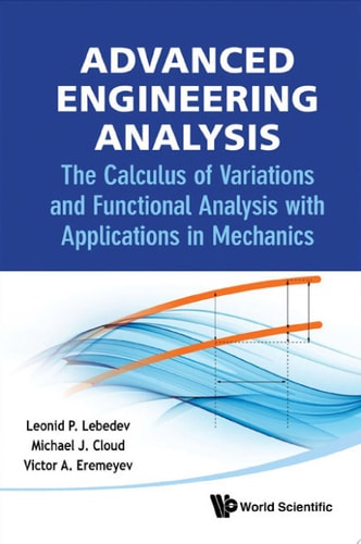 Advanced Engineering Analysis: The Calculus Of Variations And Functional Analysis With Applications In Mechanics