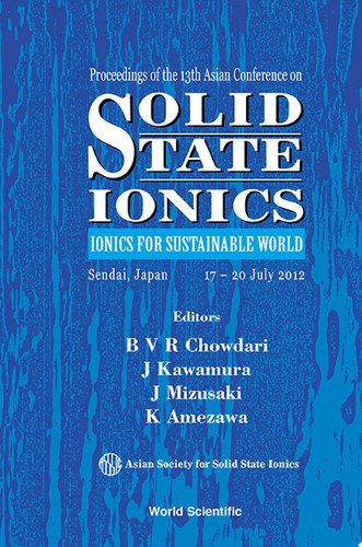 Proceedings of the 13th Asian Conference on Solid State Ionics Ionics for a Sustainable World: Sendai Japan, 17-20 July 2012
