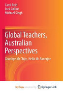 Global Teachers, Australian Perspectives: Goodbye Mr Chips, Hello Ms Banerjee