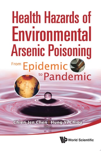 Health Hazards Of Environmental Arsenic Poisoning: From Epidemic To Pandemic