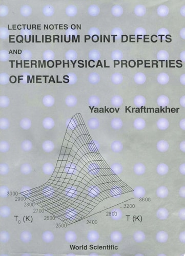 Lecture Notes On Equilibrium Point Defects And Thermophysical Properties Of Metals
