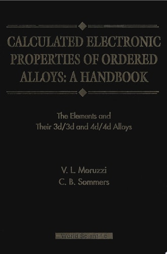 Calculated Electronic Properties Of Ordered Alloys:a Handbook - The Element And Their 3d/3d And 4d/4d Alloys