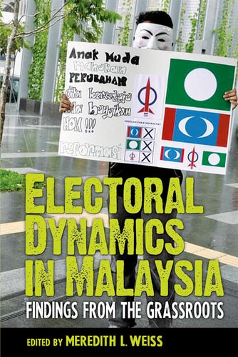 Electoral Dynamics in Malaysia Findings from the Grassroots