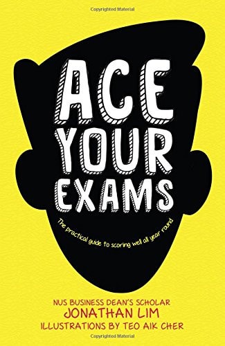 Ace Your Exams The Practical Guide to Scoring Well All Year Round