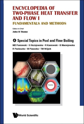 Encyclopedia of Two-phase Heat Transfer and Flow I Fundamentals and Methods. Special topics in pool and flow boiling. T. 4