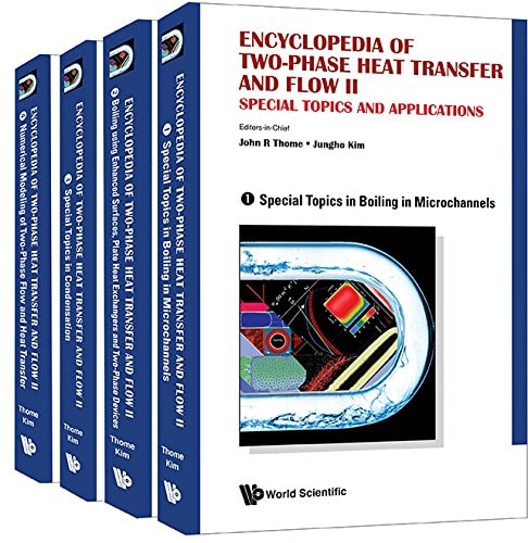 Encyclopedia of Two-Phase Heat Transfer and Flow II Special Topics and Applications