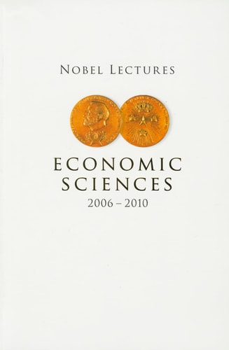 Nobel Lectures in Economic Sciences (2006-2010)