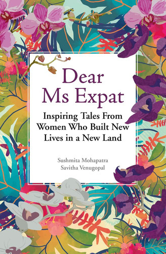 Dear Ms Expat Inspiring Tales from Women who Built New Lives in a New Land