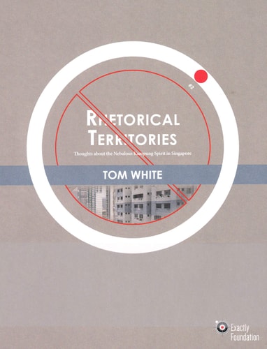 Rhetorical Territories Thoughts about the Nebulous Kampung Spirit in Singapore