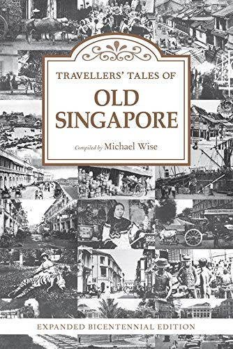 Travellers’ Tales of Old Singapore: Expanded Bicentennial Edition (Travellers Tales)