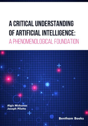 A Critical Understanding of Artificial Intelligence A Phenomenological Foundation