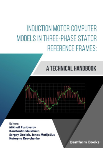 Induction Motor Computer Models in Three-Phase Stator Reference Frames A Technical Handbook