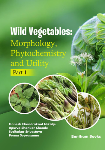 Wild Vegetables Morphology, Phytochemistry and Utility - Part 1