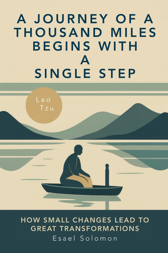 A Journey of a Thousand Miles Begins with a Single Step: How Small Changes Lead to Great Transformation