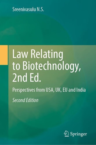 Law Relating to Biotechnology, 2nd Ed. Perspectives from USA, UK, EU and India