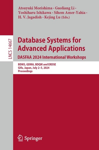 Database Systems for Advanced Applications. DASFAA 2024 International Workshops BDMS, GDMA, BDQM and ERDSE, Gifu, Japan, July 2-5, 2024, Proceedings