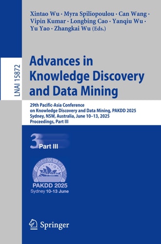 Advances in Knowledge Discovery and Data Mining 29th Pacific-Asia Conference on Knowledge Discovery and Data Mining, PAKDD 2025, Sydney, NSW, Australia, June 10–13, 2025, Proceedings, Part III