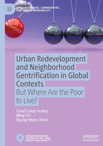 Urban Redevelopment and Neighborhood Gentrification in Global Contexts But Where Are the Poor to Live?