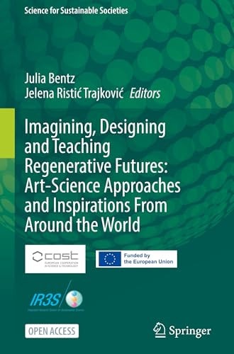 Imagining, Designing and Teaching Regenerative Futures: Art-Science Approaches and Inspirations From Around the World