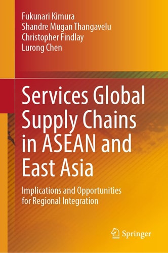 Services Global Supply Chains in ASEAN and East Asia Implications and Opportunities for Regional Integration