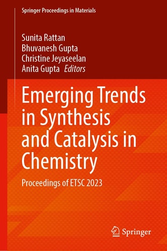 Emerging Trends in Synthesis and Catalysis in Chemistry Proceedings of ETSC 2023