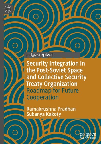 Security Integration in the Post-Soviet Space and Collective Security Treaty Organization Roadmap for Future Cooperation