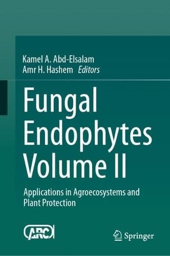 Fungal Endophytes Volume II: Applications in Agroecosystems and Plant Protection