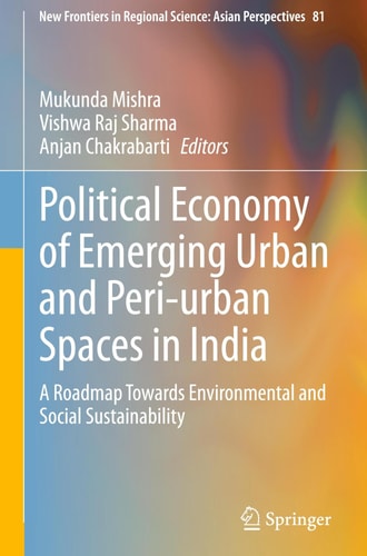 Political Economy of Emerging Urban and Peri-urban Spaces in India A Roadmap Towards Environmental and Social Sustainability